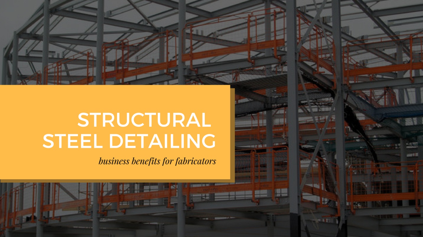 Business Benefits for Fabricators with Structural Steel Detailing Services