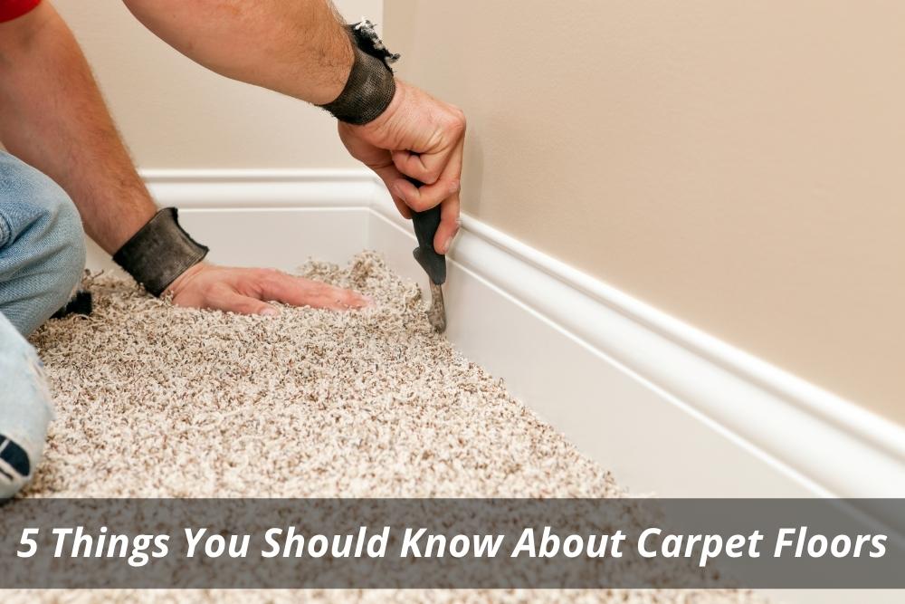 5 Things You Should Know About Carpet Floors