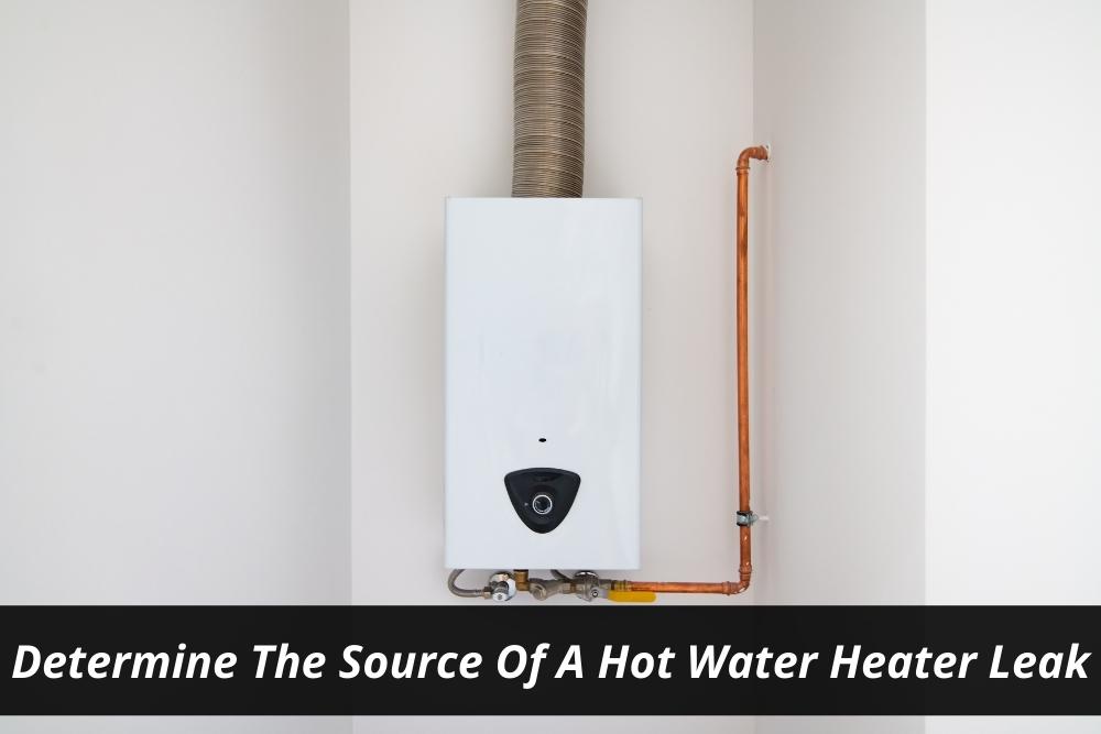 Determine The Source Of A Hot Water Heater Leak