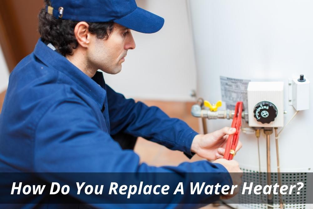 How Do You Replace A Water Heater?