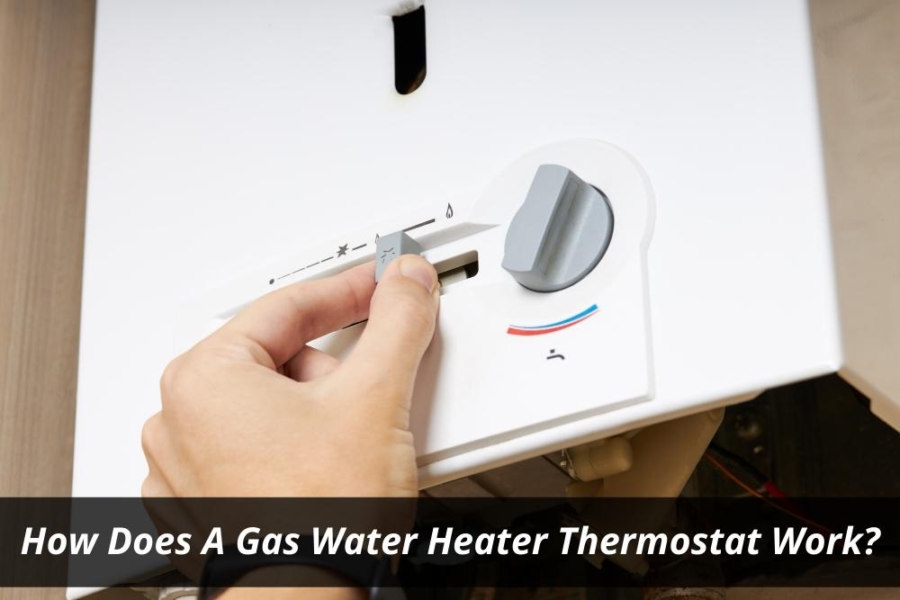 How Does A Gas Water Heater Thermostat Work?