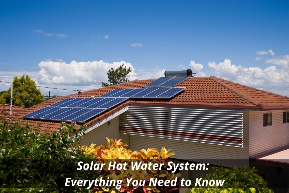 Solar Hot Water System: Everything You Need to Know