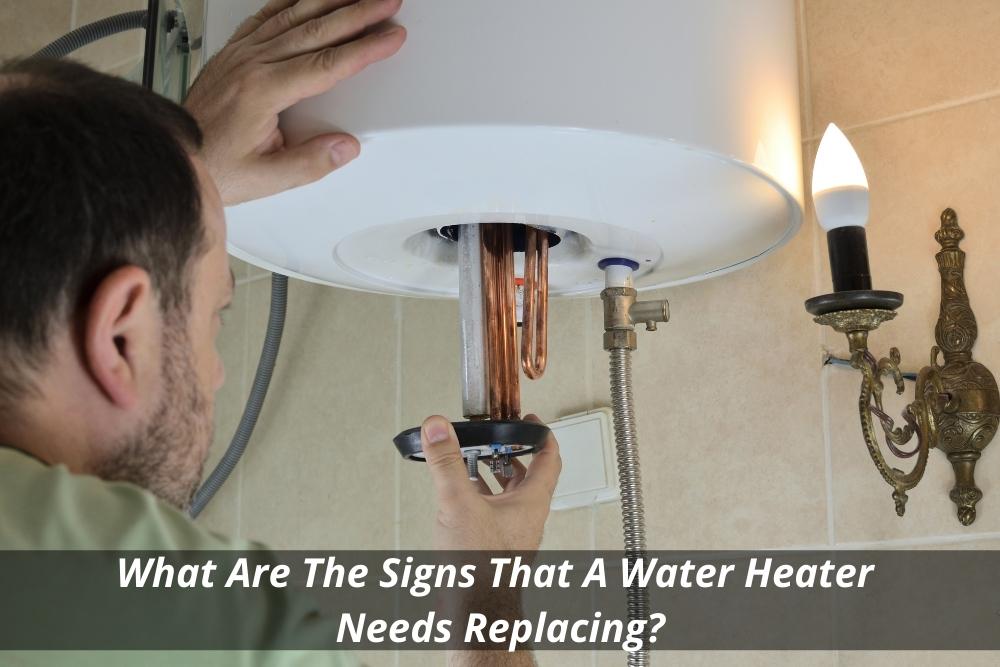 What Are The Signs That A Water Heater Needs Replacing?