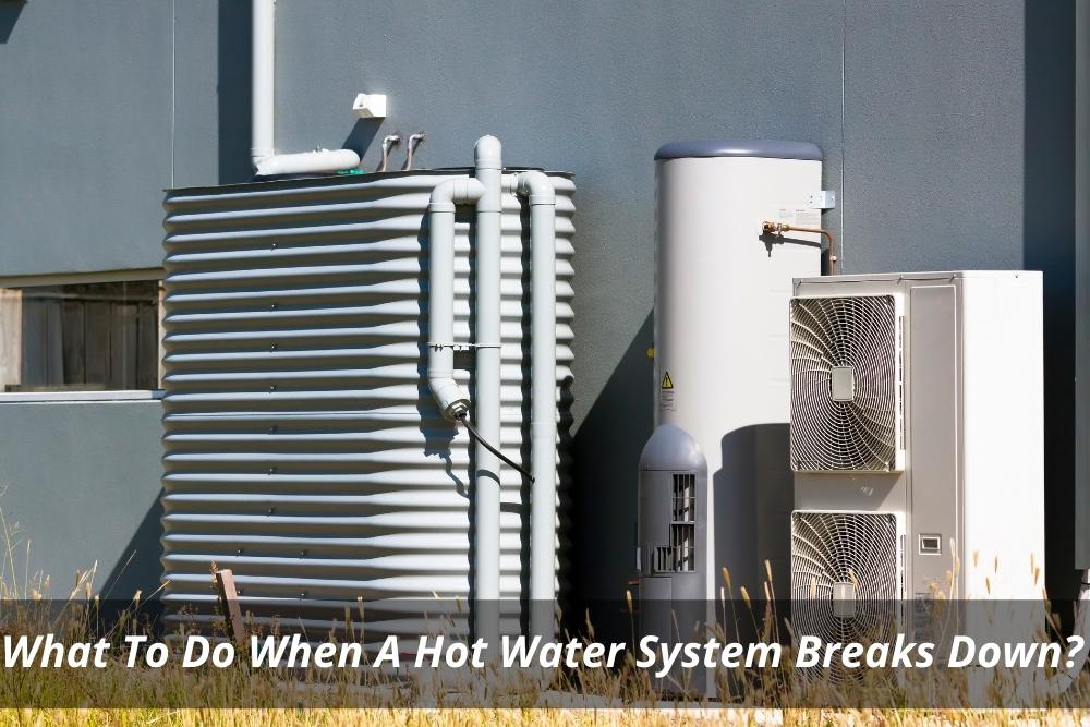 What To Do When A Hot Water System Breaks Down?