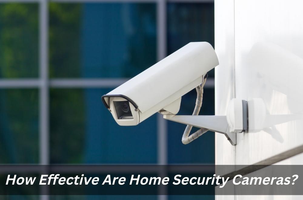 How Effective Are Home Security Cameras?