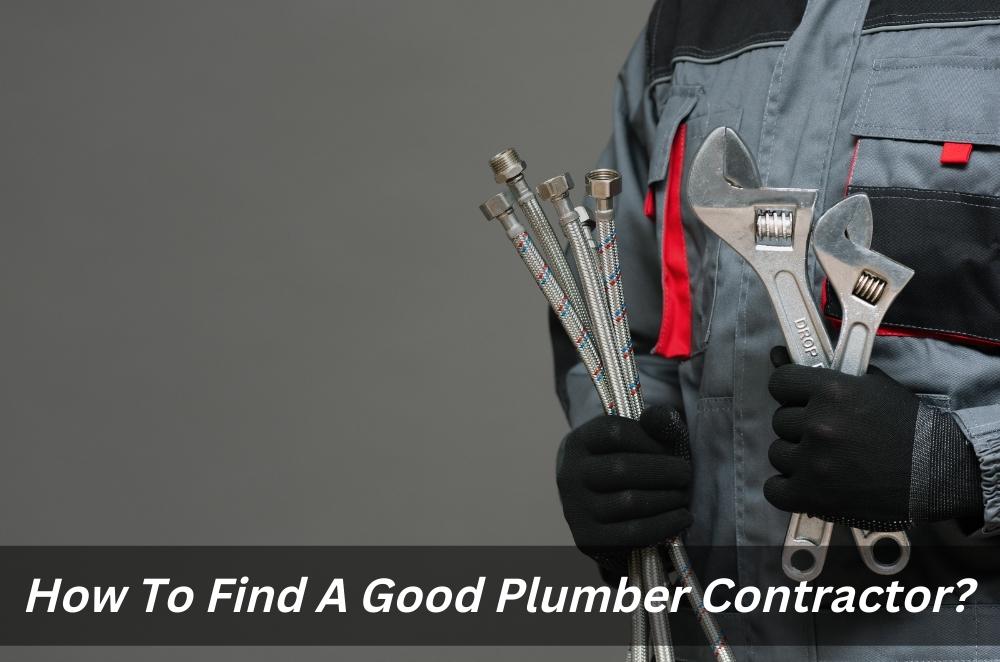 How To Find A Good Plumber Contractor?