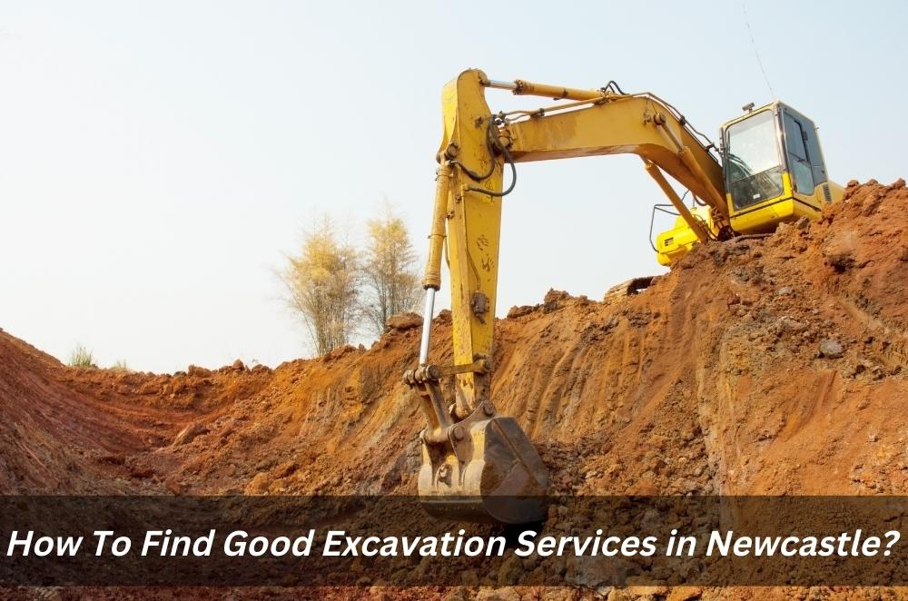 How To Find Good Excavation Services in Newcastle?