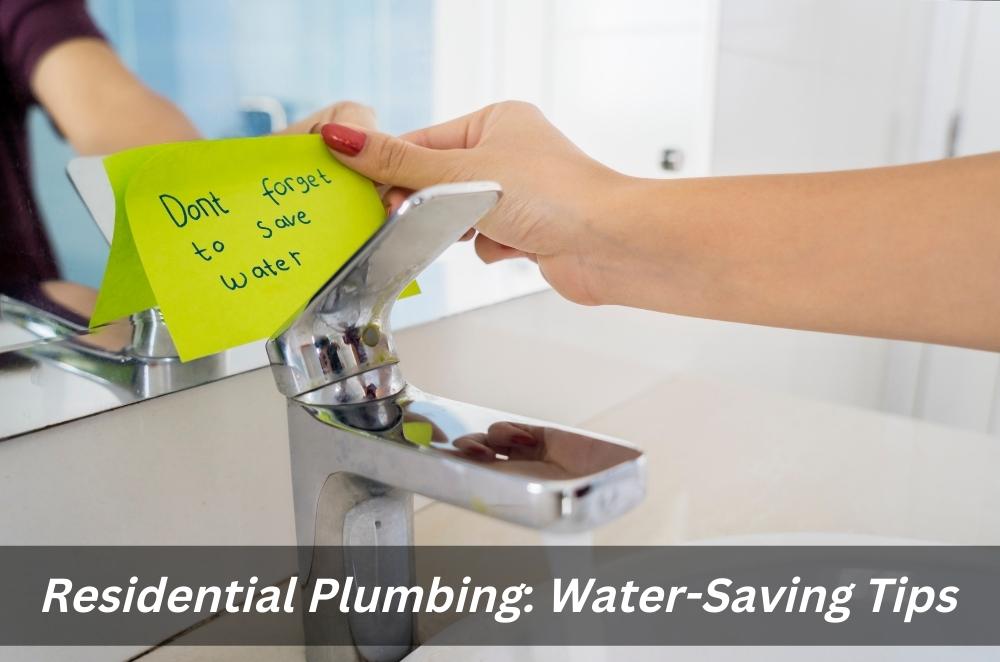 Residential Plumbing: Water-Saving Tips