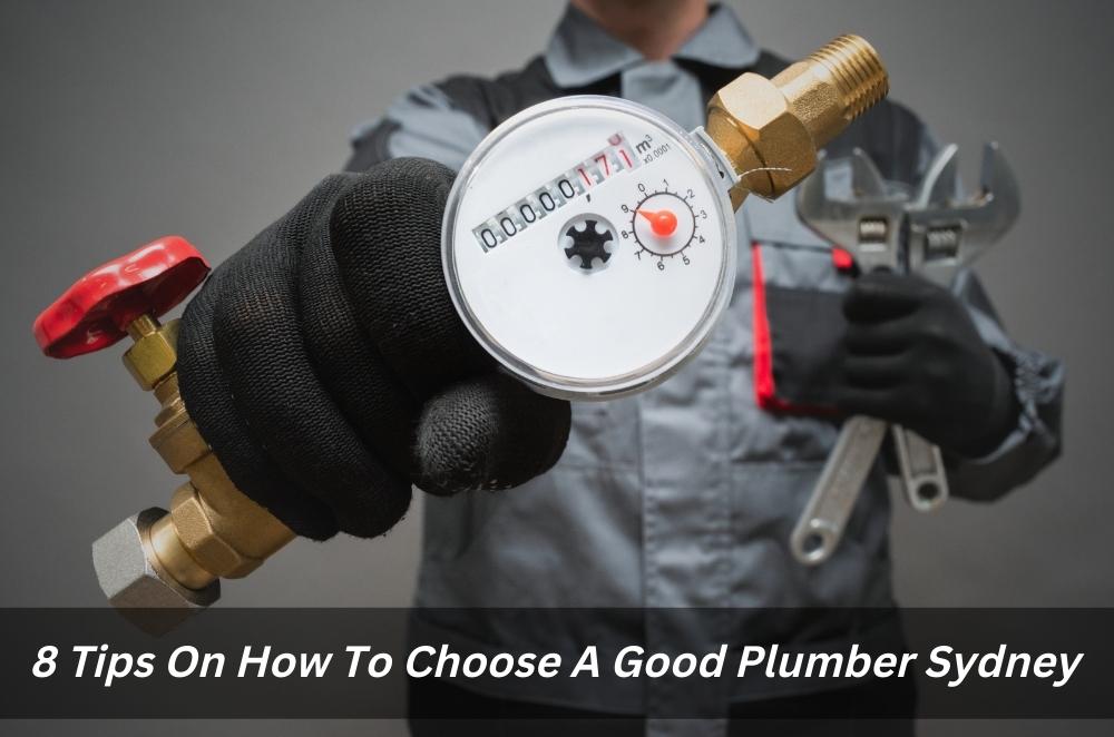 8 Tips On How To Choose A Good Plumber Sydney