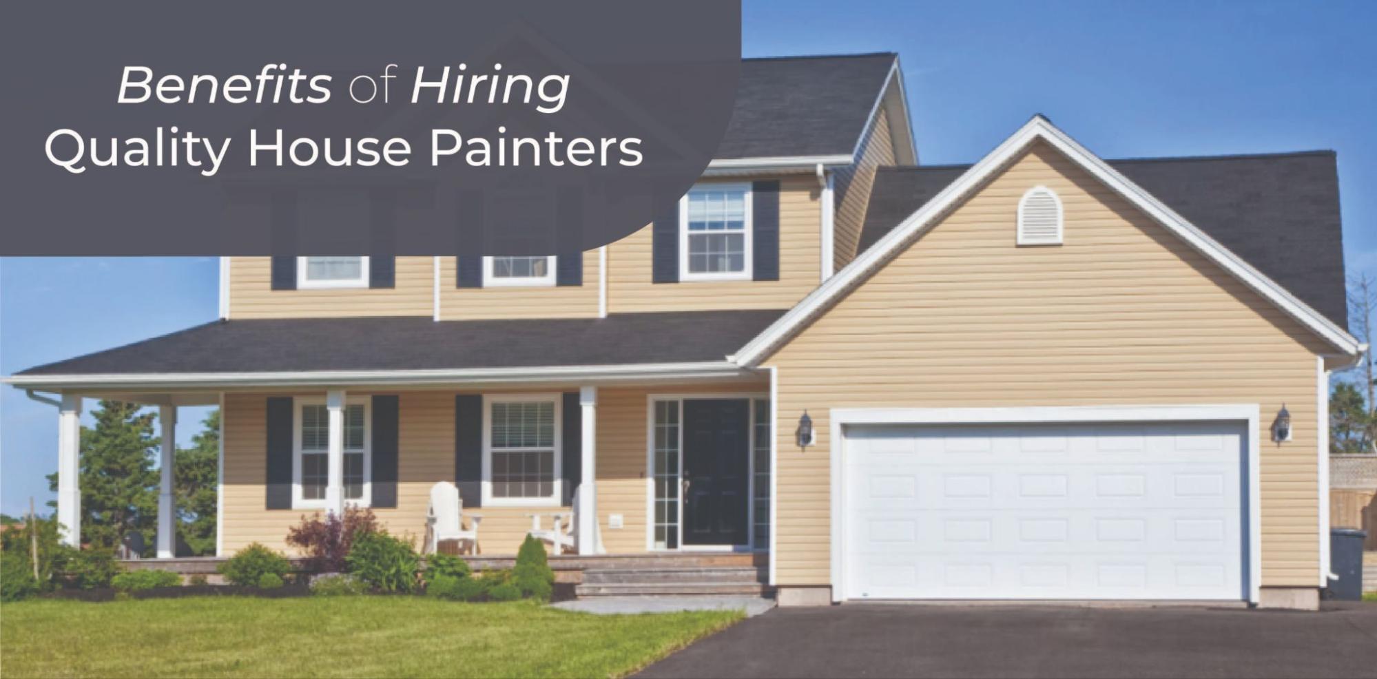 Benefits of Hiring Quality House Painters