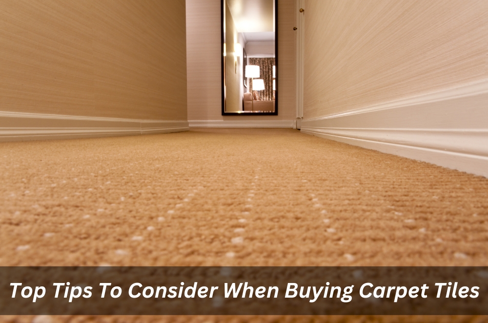 Top Tips To Consider When Buying Carpet Tiles