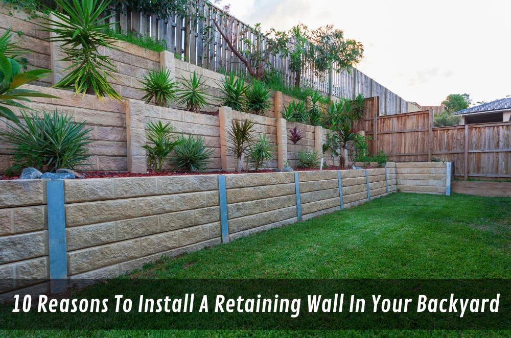 10 Reasons To Install A Retaining Wall In Your Backyard