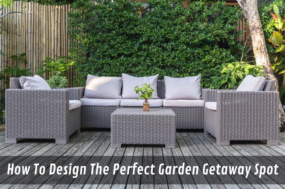 How To Design The Perfect Garden Getaway Spot