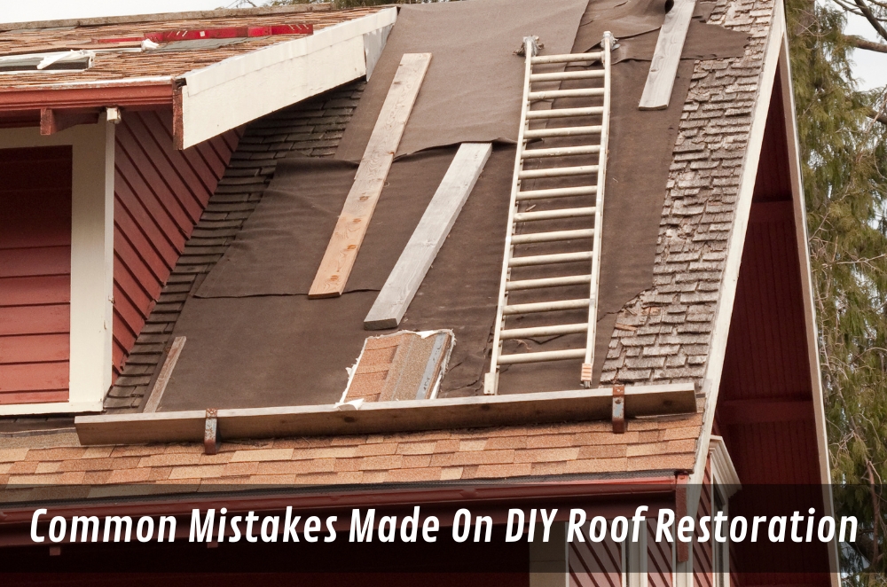 Common Mistakes Made On DIY Roof Restoration