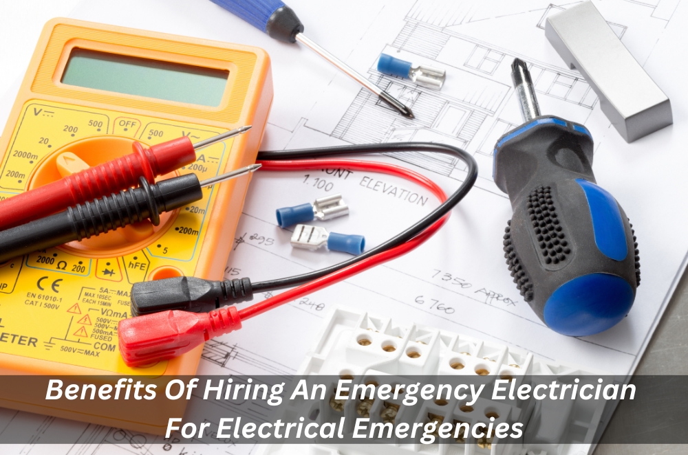 Benefits Of Hiring An Emergency Electrician For Electrical Emergencies