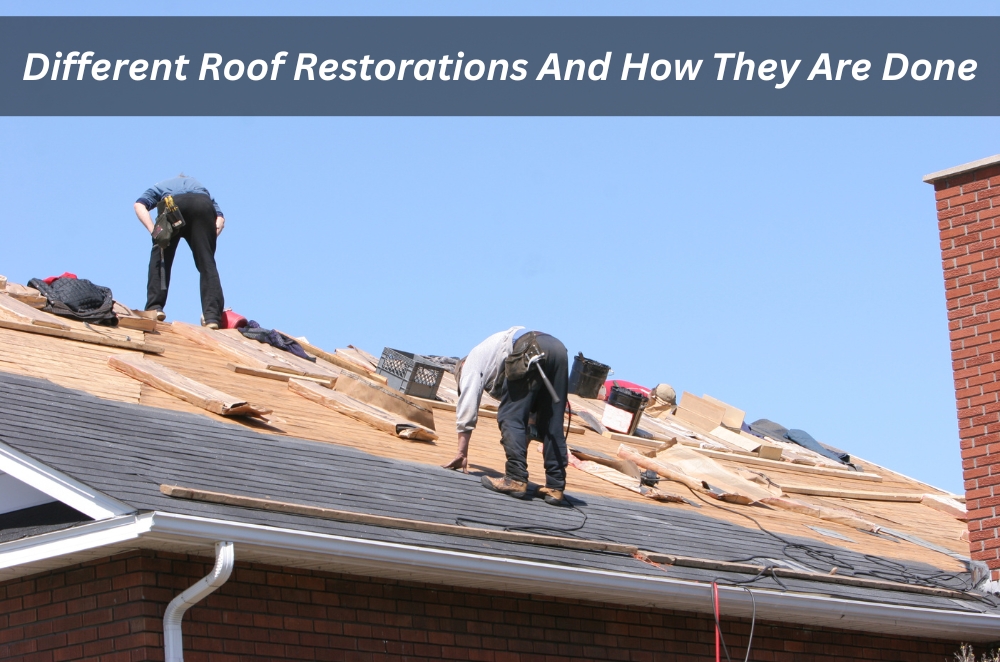 Different Roof Restorations And How They Are Done