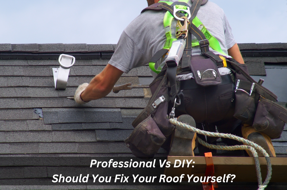 Professional Vs DIY: Should You Fix Your Roof Yourself?