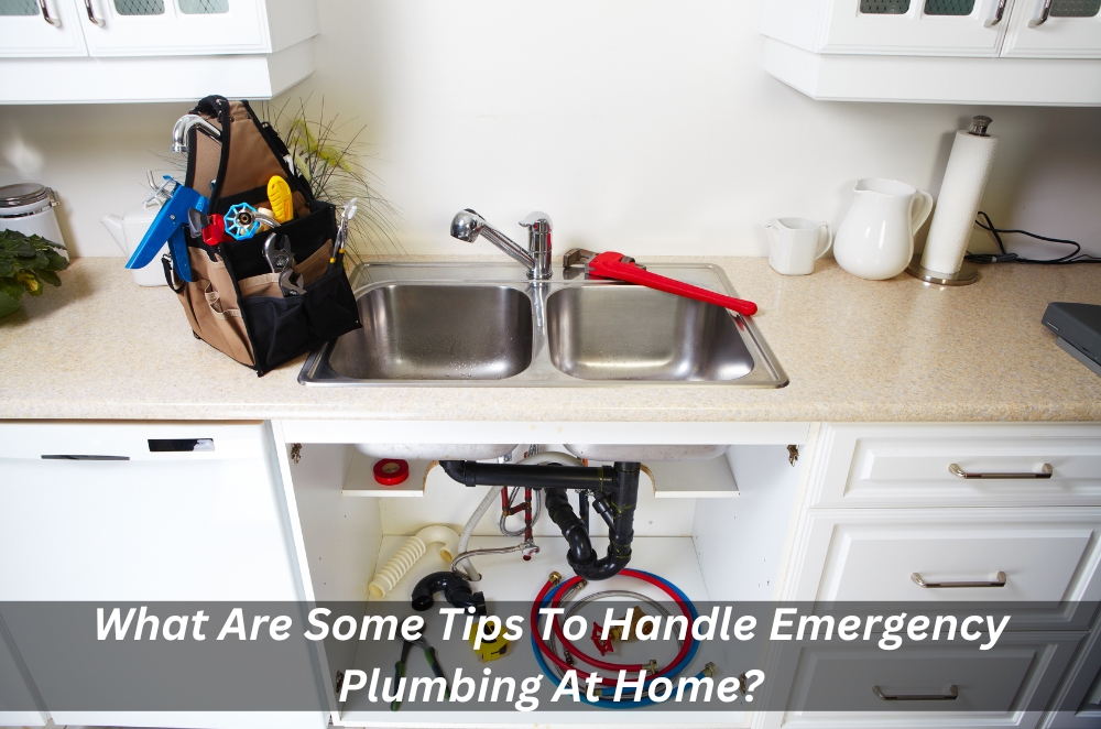 What Are Some Tips To Handle Emergency Plumbing At Home?