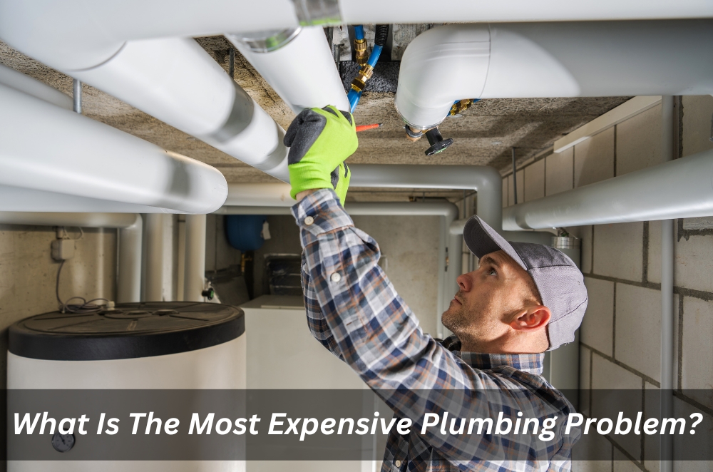 What Is The Most Expensive Plumbing Problem?