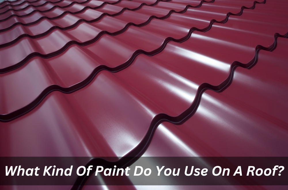 What Kind Of Paint Do You Use On A Roof?