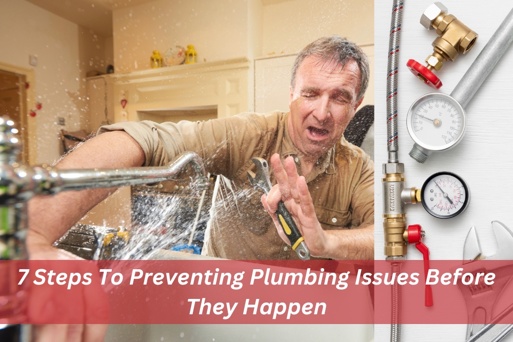 7 Steps To Preventing Plumbing Issues Before They Happen