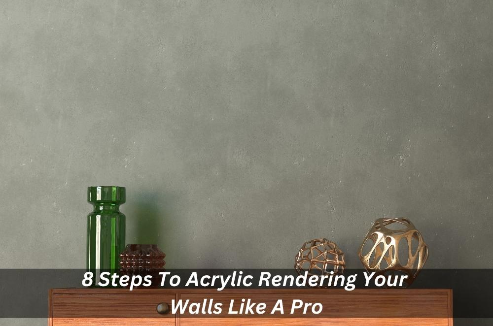 8 Steps To Acrylic Rendering Your Walls Like A Pro