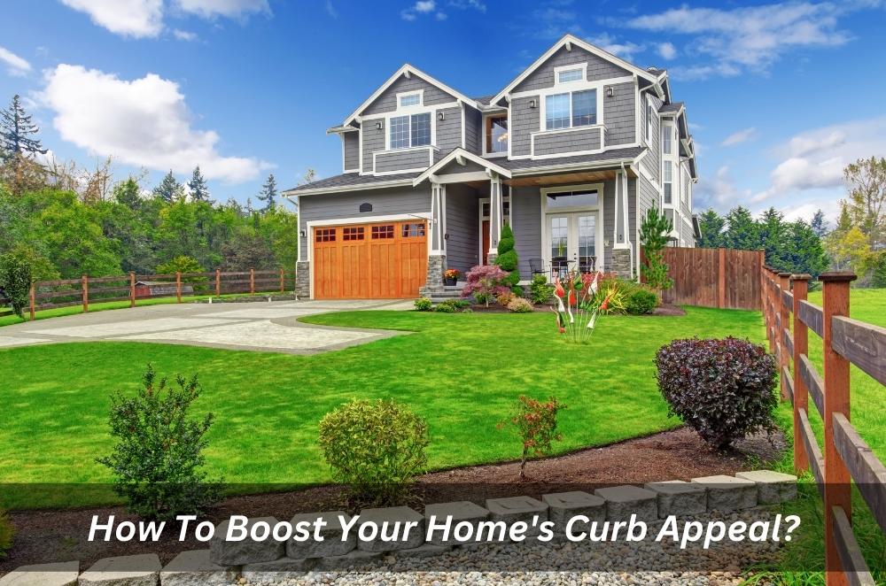 How To Boost Your Home’s Curb Appeal?