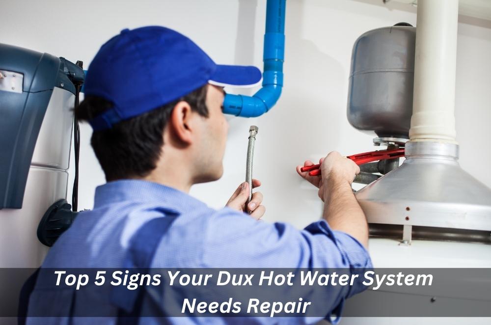 Top 5 Signs Your Dux Hot Water System Needs Repair