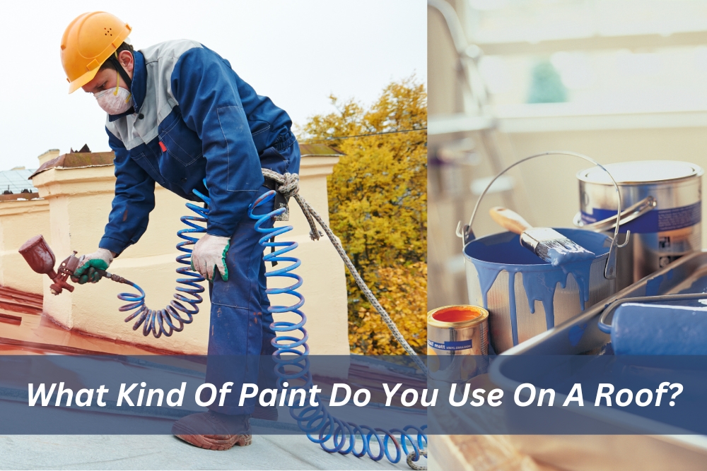 What Kind Of Paint Do You Use On A Roof? What Kind Of Paint Do You Use On A Roof?