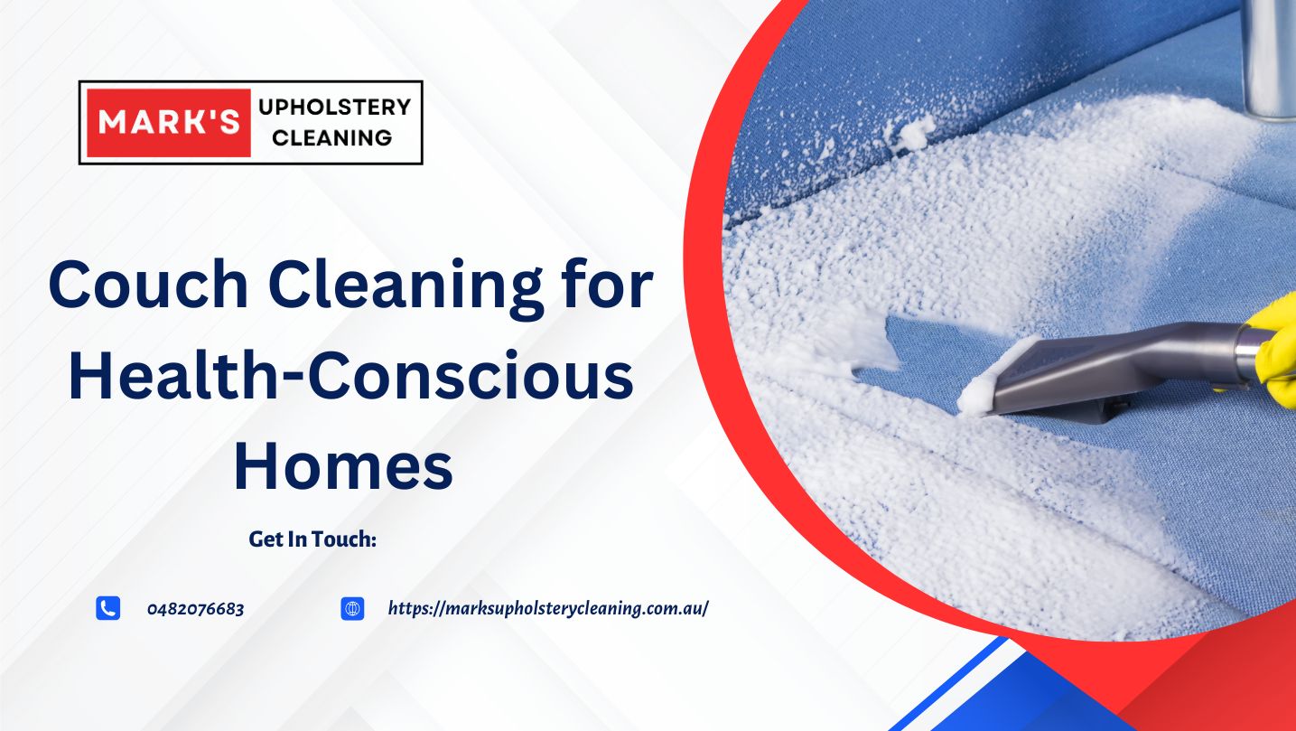 Couch Cleaning for Health-Conscious Homes