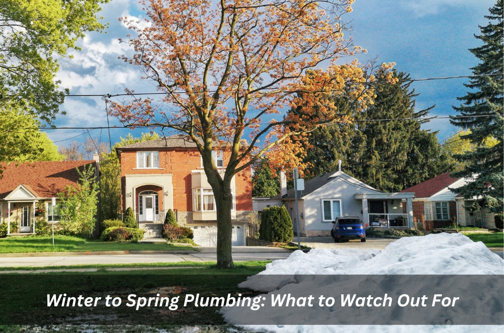 Winter To Spring Plumbing: What To Watch Out For