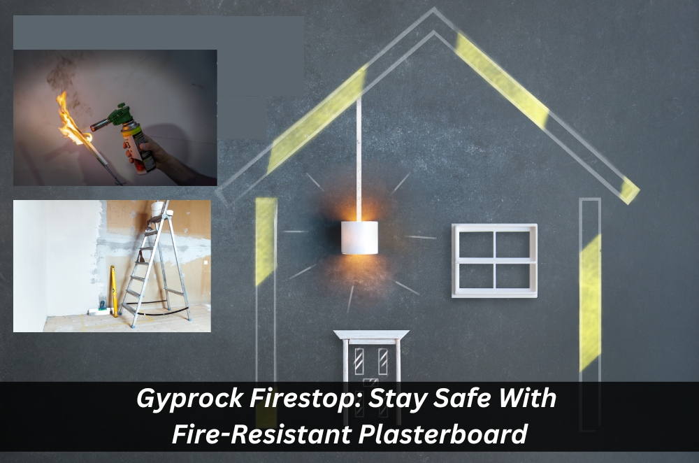 Gyprock Firestop: Stay Safe With Fire-Resistant Plasterboard