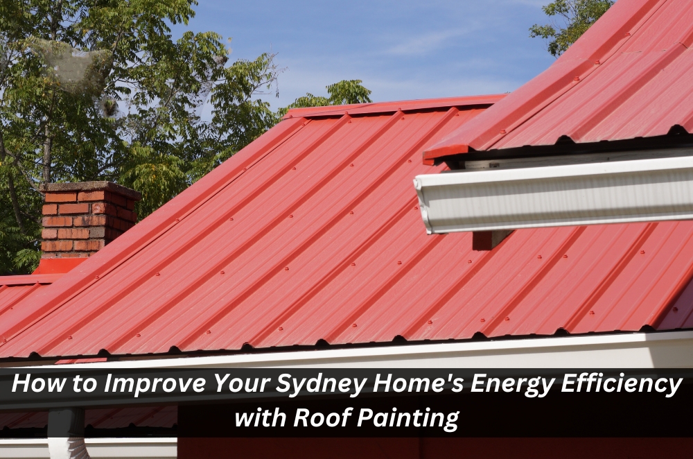 How to Improve Your Sydney Home’s Energy Efficiency with Roof Painting How to Improve Your Sydney Home’s Energy Efficiency with Roof Painting