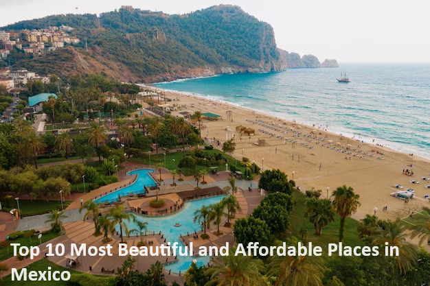 Top 10 Most Beautiful and Affordable Places in Mexico.