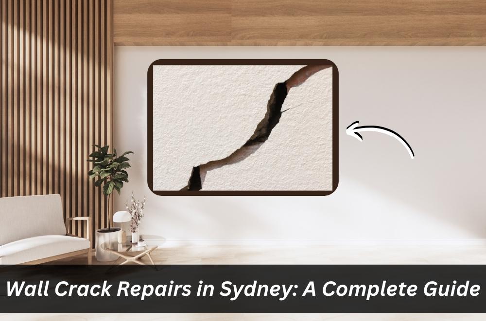 Wall Crack Repairs in Sydney: A Complete Guide