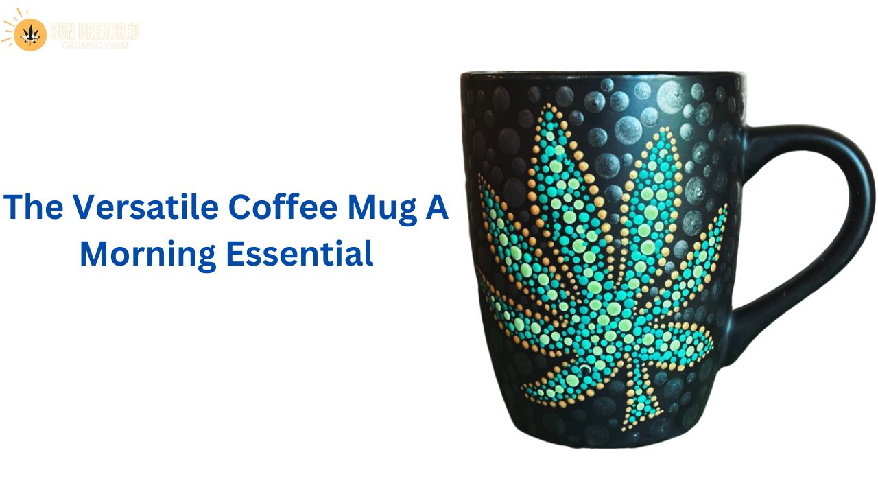 The Versatile Coffee Mug: A Morning Essential