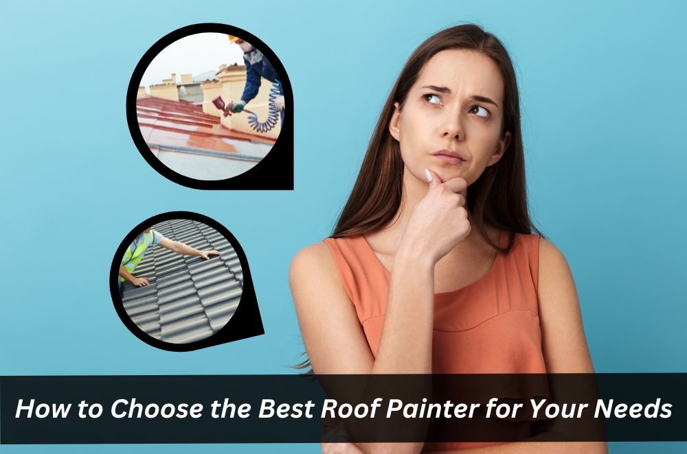 How to Choose the Best Roof Painter for Your Needs How to Choose the Best Roof Painter for Your Needs