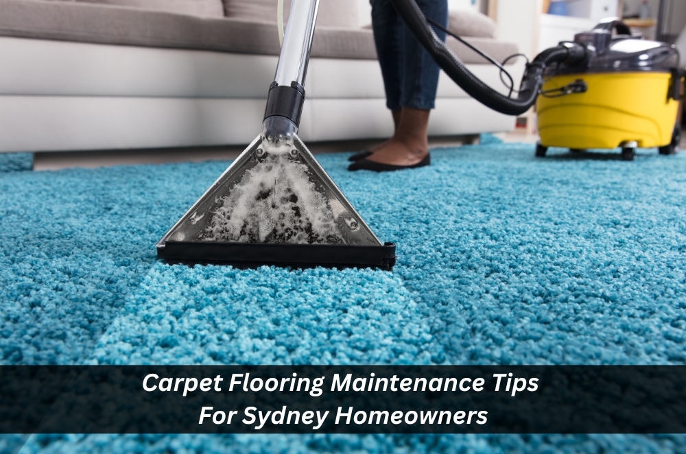 Carpet Flooring Maintenance Tips For Sydney Homeowners