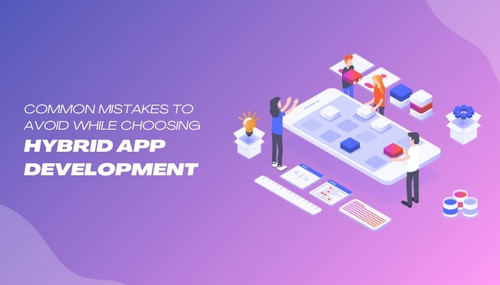 Common Mistakes to avoid while choosing Hybrid App Development