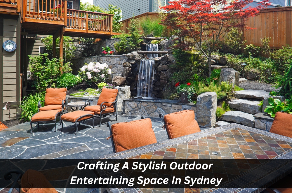 Crafting A Stylish Outdoor Entertaining Space In Sydney