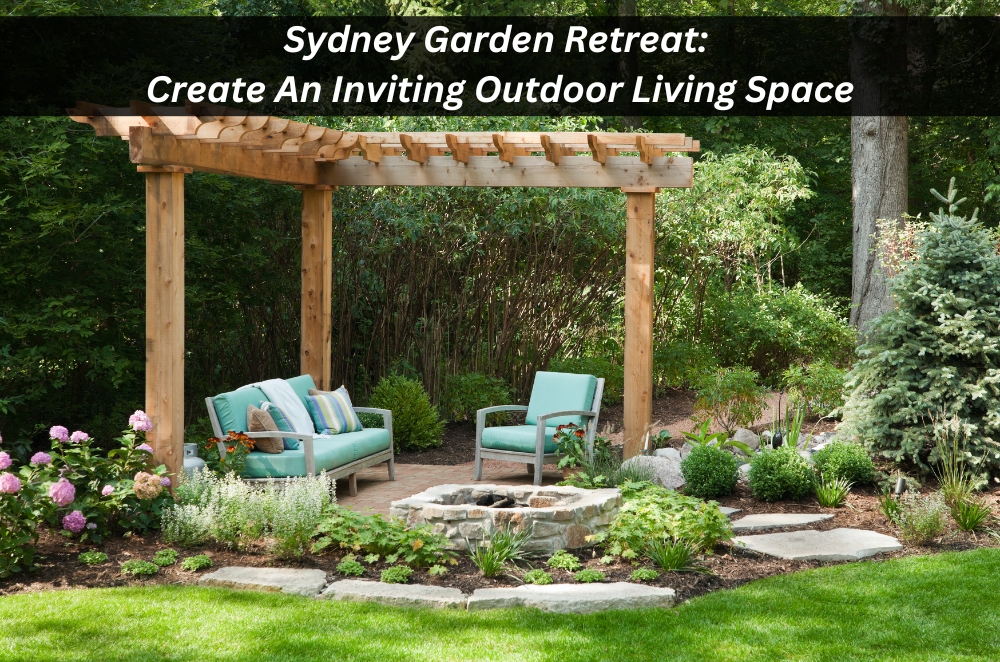 Sydney Garden Retreat: Create An Inviting Outdoor Living Space