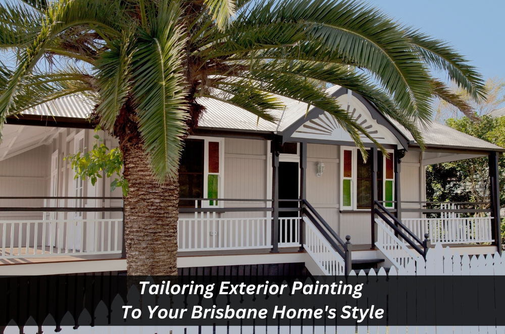 Tailoring Exterior Painting To Your Brisbane Home’s Style