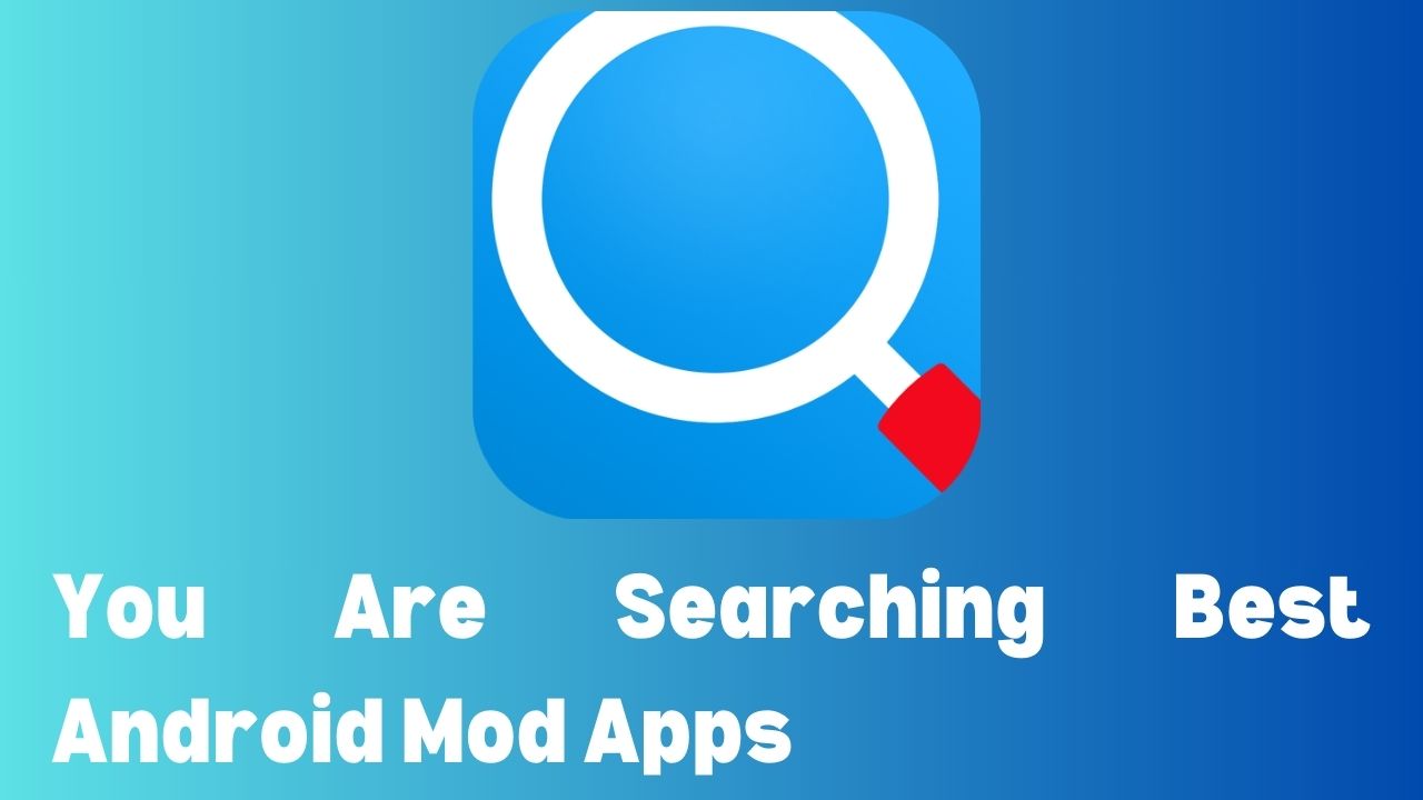 You Are Searching Best Android Mod Apps