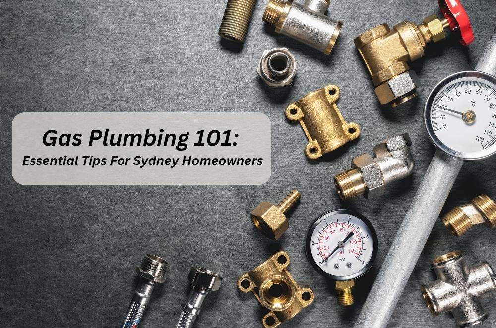 Gas Plumbing 101: Essential Tips for Sydney Homeowners