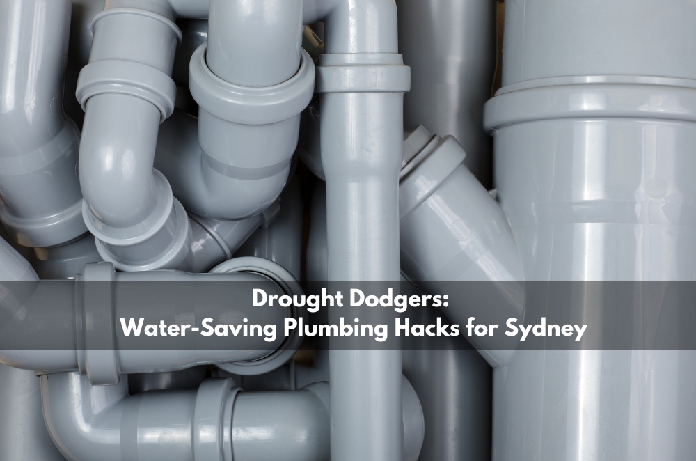 Drought Dodgers: Water-Saving Plumbing Hacks for Sydney