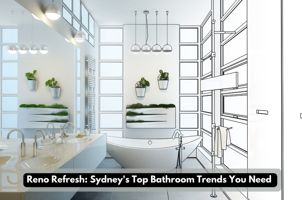 Reno Refresh: Sydney’s Top Bathroom Trends You Need