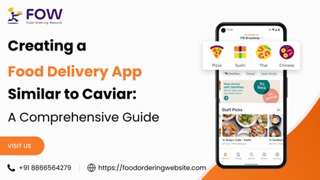 Creating Your Own Caviar-Style Food Delivery App: A Comprehensive Guide